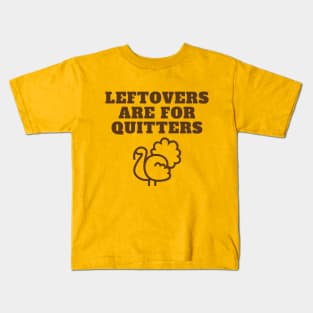 Leftovers are for Quitters Fun Thanksgiving Apparel Kids T-Shirt